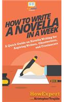 How to Write a Novella in a Week: A Quick Guide on Novella Writing for Aspiring Writers, Ghostwriters, and Freelancers