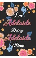 I'm Adelaide Doing Adelaide Things Notebook Birthday Gift
