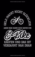 GELD MACHT NICHT GLÜCKLICH DU MUSST SCHON EIN E-BIKE DAVON KAUFEN Notizbuch