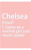 Chelsea Same as a normal girl just much cooler Notebook Gift, notebook for writing, Personalized Chelsea Name Gift Idea Notebook