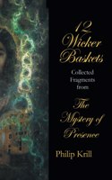 12 Wicker Baskets: Collected Fragments from the Mystery of Presence