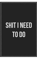 Shit I Need to Do
