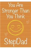 You Are Stronger Than You Think StepDad: Gift Book For StepDad, Christmas Gift Book, Father's Day Gift, Birthday Gift For StepDad, Men's Day Gift, Never Give Up Inspirational Journals to Wr