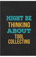 Might Be Thinking About Tool Collecting A5 Lined Notebook: Funny Hobby Skill Recreation Graphic For Leisure Sideline Interest. Unique Blank Composition Scrapbook Great Office School Writing Note Taking