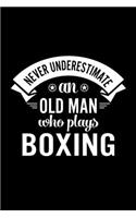 Never Underestimate An Old Man Who Plays Boxing: Lined Journal, 120 Pages, 6x9 Sizes, Funny Boxing Player Notebook Gift For Grandpa Who Loves Boxing