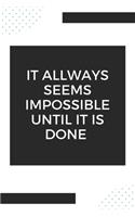 it allways seems impossible