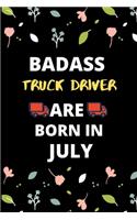 Badass Truck Driver Are Born in July: Gift for truck driver birthday or friends close one.truck driver journal notebook dotted line
