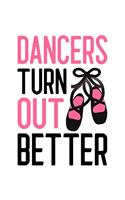 Dancers Turn Out Better: Ballet Gift for People Who Love to Dance - Funny Saying with Cute Graphics on Pink Cover for Ballerinas - Blank Lined Journal or Notebook
