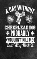 Day Without Cheerleading Composition Notebook: Cheerleading Lined Notebook / Journal Gift For a cheerleaders 120 Pages, 6x9, Soft Cover. Matte