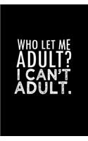 Who let me adult? I can't adult