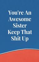 You're An Awesome Sister Keep That Shit Up