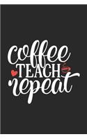 Coffee Teach Repeat: Awesome Teacher Journal Notebook - Planner, Inspiring sayings from Students, Teacher Funny Gifts Appreciation/Retirement, (Pre-K, Kindergarten & Ele