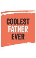 Coolest father Ever Notebook, fathers Gifts father Appreciation Gift, Best father Notebook A beautiful