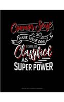 Common Sense Is So Rare These Days, It Should Be Classified As A Super Power