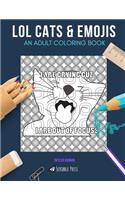 Lol Cats & Emojis: AN ADULT COLORING BOOK: LOL Cats & Emojis - 2 Coloring Books In 1