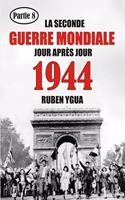 1944 La Seconde Guerre Mondiale: Chronologie Jour Après Jour
