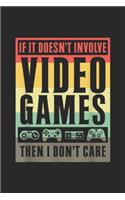 if it Doesn't Involve Video Games then i Don't Care: Doesn't Involve Video Games Don't Care Gamer for Men Journal/Notebook Blank Lined Ruled 6x9 100 Pages