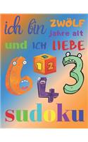 Ich bin zwölf Jahre alt und ich liebe Sudoku: Das ultimative Sudoku-Rätselbuch für zwölfjährige Kinder. Einfaches Level Sudoku