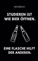Notizbuch Studieren Ist Wie Bier Öffnen. Eine Flasche Hilft Der Anderen.: A5 Studienplaner zum dualen Studium - Notizbuch für duale Studenten - Semesterplaner - witziger Spruch zum Abitur - Studienbeginn - Erstes Semester 