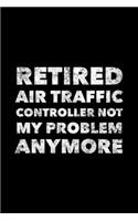 Retired Air Traffic Controller: Air Traffic Controller Gifts, Paperback Journal 6x9 inches, 120 Lined Pages, Gifts For Future Air Traffic Controllers