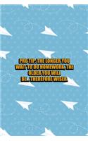 Pro Tip: The Longer You Wait To do Homework, the Older You Will be... therefore Wiser.: All Purpose 6x9 Blank Lined Notebook Journal Way Better Than A Card T