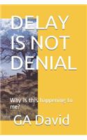 Delay Is Not Denial