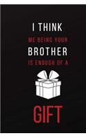 I Think Me Being Your Brother Is Enough of a Gift