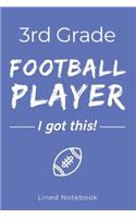 3rd Grade Football Player I Got This: Blue 120 Page Lined School Notebook Journal for Third Graders Who Play Football - For Classwork, Homework, Notes & More