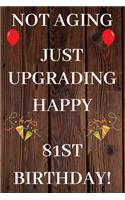 Not Aging Just Upgrading Happy 81st Birthday