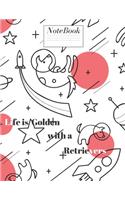 Life is Golden With a Retrievers Notebook: College Rulled Blank Notebooks. You Can Gift to your Friends, Mom, Cousin Who Love animal and Dog. You Can writing notes quotes and ideas.