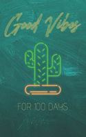 Good Vibes for 100 Days: New Year Resolution Journal. Achieve your Goals in just 100 Days and Relax for the Rest of the Year. Motivational Notebook, Diary, Gift, Non Dated, 