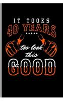 It took 40 Years too look this Good: Cool Funny Sayings Design Notebook Composition Book Novelty Write In Ideas Blank Journal For 40 years old Gift (6"x9") Lined Notebook to write in