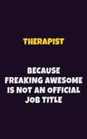 Therapist, Because Freaking Awesome Is Not An Official Job Title: 6X9 Career Pride Notebook Unlined 120 pages Writing Journal