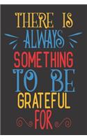 There Is Always Something To Be Grateful For