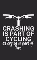 Crashing is part of cycling as crying is part of love: Mountainbike Notizbuch für Mountainbiker mit Spruch. 120 Seiten Liniert. Perfektes Geschenk.