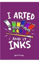 I Arted And It Inks