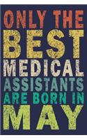 Only The Best Medical Assistants Are Born In May: Funny Vintage Medical Assistant Gift Journal