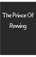 The Prince Of Rowing: Lined Journal, 120 Pages, 6 x 9, Funny Rowing Gift Idea, Black Matte Finish (The Prince Of Rowing Journal)