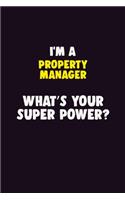 I'M A Property Manager, What's Your Super Power?: 6X9 120 pages Career Notebook Unlined Writing Journal