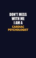 Don't Mess With Me I Am A Cardiac Psychologist: Career journal, notebook and writing journal for encouraging men, women and kids. A framework for building your career.