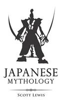 Japanese Mythology: Classic Stories of Japanese Myths, Gods, Goddesses, Heroes, and Monsters(Classical Mythology)