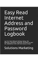 Easy Read Internet Address and Password Logbook: Log Your Home Network Settings, Names, Site Addresses, Usernames, Passwords, and Notes for Each Site. Alphabetical Order with Extra Spaces in Back