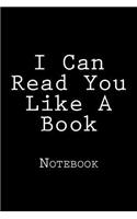 I Can Read You Like A Book: Notebook