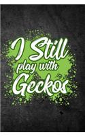 I Still Play With Geckos: Funny Reptile Journal For Pet Lizard Owners: Blank Lined Notebook For Herping To Write Notes & Writing