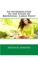 An Introduction to the Study of Browning: Large Print