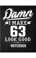 Damn I Make 63 Look Good Notebook: Funny Birthday Notebook - Blank Line Composition Notebook and Journal for 63rd Birthday Gift: Funny Birthday Quote (8.5 x 11 - 110 pages)
