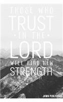 Those who trust in the Lord will find new strength Isaiah 40: 31: Blank Lined christian Journal - Bible Journal or Prayer Book for Men and Women