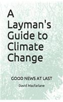 A Layman's Guide to Climate Change: Good News at Last