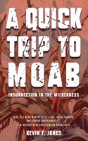Quick Trip to Moab: Insurrection in the Wilderness: Insurrection in the Wilderness