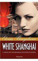 White Shanghai A Novel of the Roaring Twenties in China